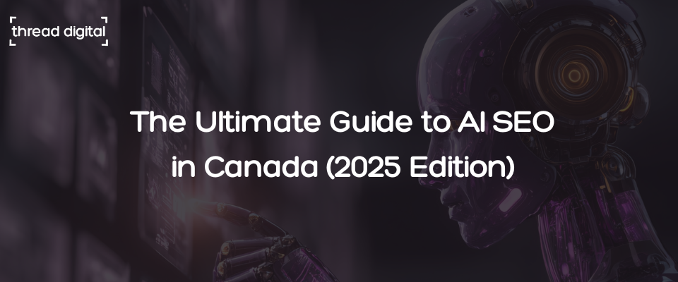 The Ultimate Guide to AI SEO in Canada (2025 Edition)